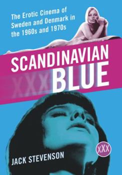 Paperback Scandinavian Blue: The Erotic Cinema of Sweden and Denmark in the 1960s and 1970s Book