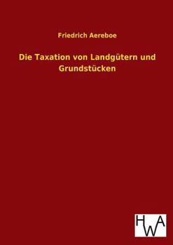 Die Taxation Von Landgutern Und Grundstucken