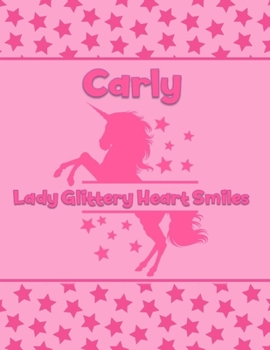 Carly Lady Glittery Heart Smiles: Personalized Draw & Write Book with Her Unicorn Name | Word/Vocabulary List Included for Story Writing