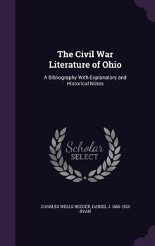 Hardcover The Civil War Literature of Ohio: A Bibliography With Explanatory and Historical Notes Book