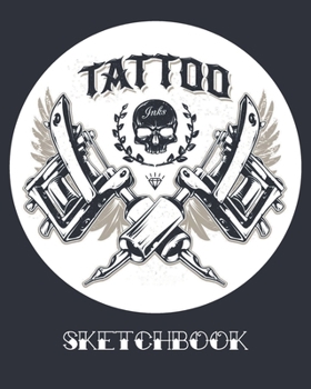 Tattoo Sketchbook: 8"x10" Tattoo Planner and Sketchbook For Tattoo Artist: With Areas For Tattoo Plan Details and Full Tattoo Drawings