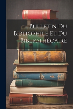 Paperback Bulletin Du Bibliophile Et Du Bibliothécaire [French] Book