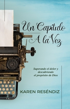 Paperback Un capítulo a la vez: Superando el dolor y descubriendo el propósito de Dios [Spanish] Book