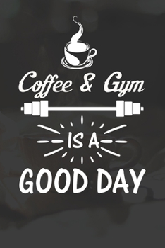 Paperback Coffee And Gym Is A Good Day: Line Journal, Diary Or Notebook For Coffee And Gym Lovers. 120 Story Paper Pages. 6 in x 9 in Cover. Book