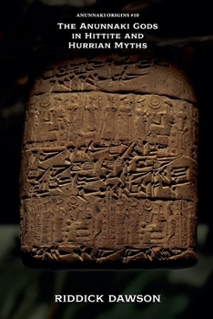 The Anunnaki Gods in Hittite and Hurrian Myths (Anunnaki Origins)