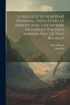 Paperback Le rouge et le noir [par] Stendhal. Texte établi et annoté avec une introd. historique par Jules Marsan; préf. de Paul Bourget: 1 [French] Book