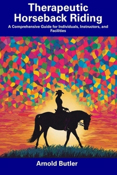 Paperback Therapeutic Horseback Riding: A Comprehensive Guide for Individuals, Instructors, and Facilities Book