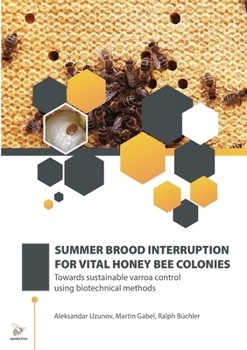 Paperback Summer Brood Interruption for Vital Honey Bee Colonies: Towards sustainable varroa control using biotechnical methods Book