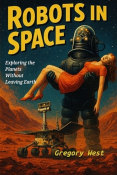 Robots in Space: Exploring the Planets Without Leaving Earth (GW's Young Readers' Series)