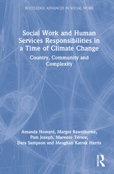 Hardcover Social Work and Human Services Responsibilities in a Time of Climate Change: Country, Community and Complexity Book