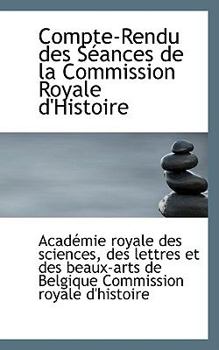 Compte-Rendu des Stances de la Commission Royale D'Histoire