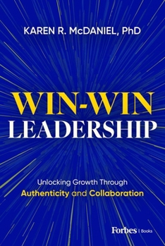 Hardcover Win-Win Leadership: Unlocking Growth Through Authenticity and Collaboration Book