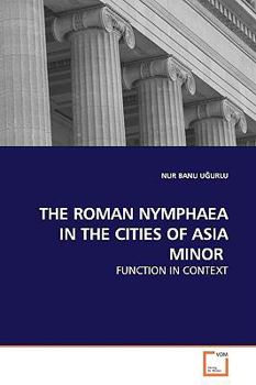 Paperback The Roman Nymphaea in the Cities of Asia Minor Book