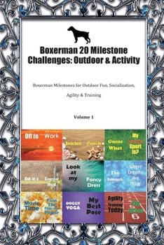 Paperback Boxerman 20 Milestone Challenges: Outdoor & Activity: Boxerman Milestones for Outdoor Fun, Socialization, Agility & Training Volume 1 Book