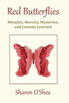 Paperback Red Butterflies: Miracles, Mercies, Mysteries and Lessons Learned Book