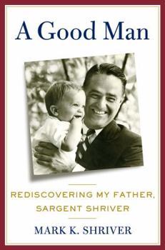 Hardcover A Good Man: Rediscovering My Father, Sargent Shriver Book