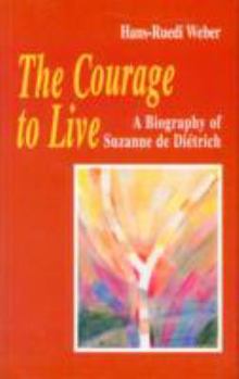 Paperback The Courage to Live: A Biography of Suzanne de Dietrich Book