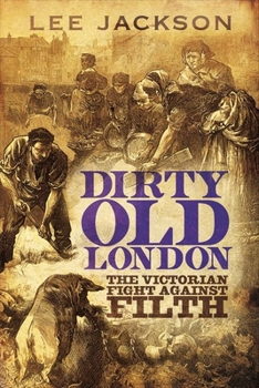 Hardcover Dirty Old London: The Victorian Fight Against Filth Book