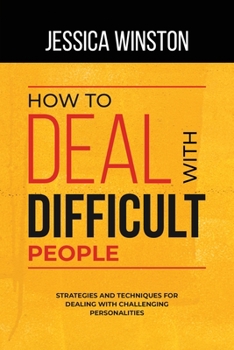 Paperback How to Deal with Difficult People: Strategies and Techniques for Dealing with Challenging Personalities Book