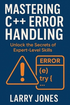 Paperback Mastering C++ Error Handling: Unlock the Secrets of Expert-Level Skills Book