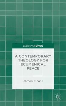 Hardcover A Contemporary Theology for Ecumenical Peace Book