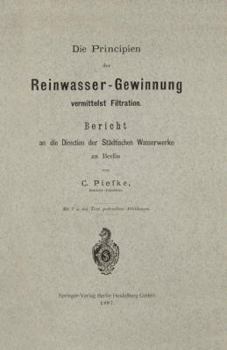 Paperback Die Principien Der Reinwasser-Gewinnung Vermittelst Filtration: Bericht an Die Direction Der Städtischen Wasserwerke Zu Berlin [German] Book