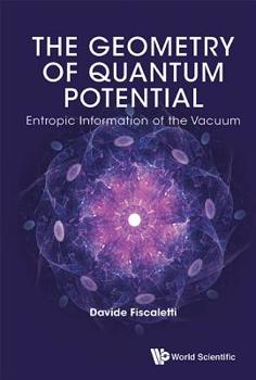 Hardcover Geometry of Quantum Potential, The: Entropic Information of the Vacuum Book