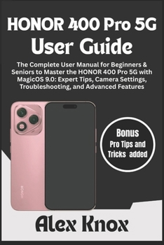 Paperback HONOR 400 Pro 5G User Guide: The Complete User Manual for Beginners & Seniors to Master the HONOR 400 Pro 5G with MagicOS 9.0: Expert Tips, Camera Set Book