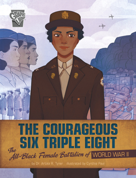 The Courageous Six Triple Eight: The All-black Female Battalion of World War II - Book  of the Women Warriors of World War II