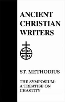 27. St. Methodius: The Symposium: A Treatise on Chastity - Book #27 of the Ancient Christian Writers