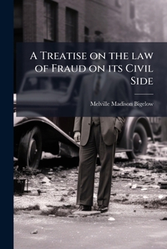 A treatise on the law of fraud on its civil side