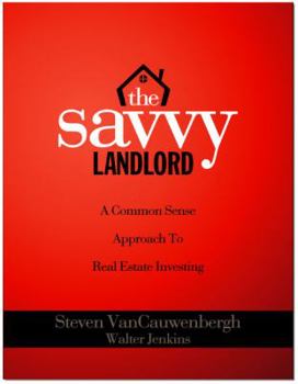 The Savvy Landlord: A Common Sense Approach to Real Estate Investing