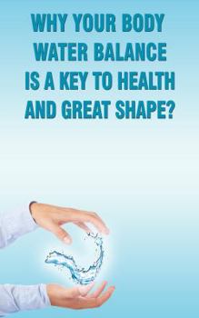 Paperback Why Your Body Water Balance Is a Key to Health and Great Shape? Book