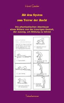 Paperback Mit dem System zum Terror der Macht: Die phantastischen Abenteuer eines Ritters von der traurigen Gestalt, der auszog, um Bildung zu lehren [German] Book