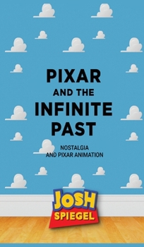 Pixar and the Infinite Past: Nostalgia and Pixar Animation