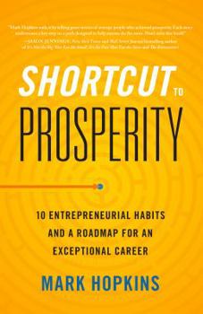 Hardcover Shortcut to Prosperity: 10 Entrepreneurial Habits and a Roadmap for an Exceptional Career Book