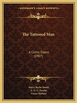 Paperback The Tattooed Man: A Comic Opera (1907) Book
