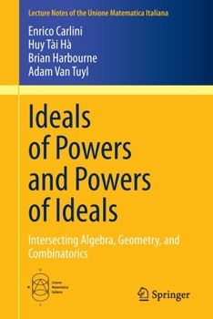 Paperback Ideals of Powers and Powers of Ideals: Intersecting Algebra, Geometry, and Combinatorics Book