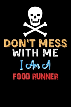 Don't Mess With Me I Am A FOOD RUNNER  - Funny FOOD RUNNER Notebook And Journal Gift Ideas: Lined Notebook / Journal Gift, 120 Pages, 6x9, Soft Cover, Matte Finish