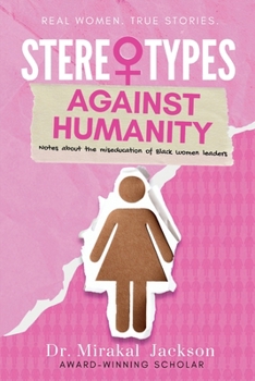 Paperback Stereotypes Against Humanity: Notes About the Miseducation of Black Women Leaders Book