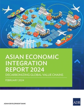 Paperback Asian Economic Integration Report 2024: Decarbonizing Global Value Chains Book