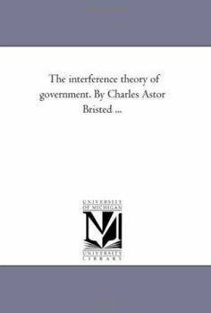 Paperback The Interference Theory of Government. by Charles Astor Bristed ... Book