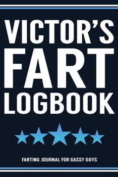 Paperback Victor's Fart Logbook Farting Journal For Gassy Guys: Victor Name Gift Funny Fart Joke Farting Noise Gag Gift Logbook Notebook Journal Guy Gift 6x9 Book