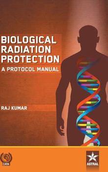 Hardcover Biological Radiation Protection: A Protocol Manual Book