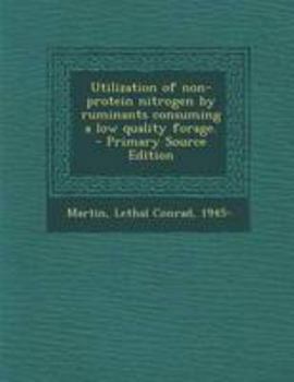 Paperback Utilization of non-protein nitrogen by ruminants consuming a low quality forage. Book