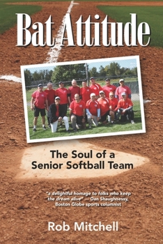 Paperback Bat Attitude: The Soul of a Senior Softball Team Book