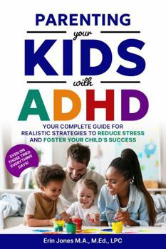 Paperback Parenting Your Kids With ADHD: Your Complete Guide for Realistic Strategies to Reduce Stress and Foster Your Child's Success (Your ADHD Matters: Thriving with Distraction Through the Lifespan) Book