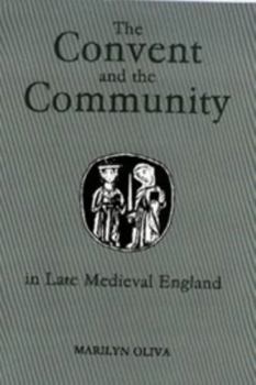 The Convent and the Community in Late Medieval England: Female Monasteries in the Diocese of Norwich, 1350-1540 (Studies in the History of Medieval Religion) - Book  of the Studies in the History of Medieval Religion