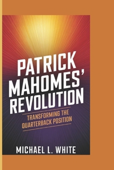 Paperback Patrick Mahomes' Revolution: Transforming the Quarterback Position Book