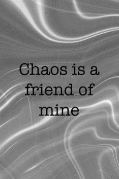 Chaos Is A Friend Of Mine: Notebook Journal Composition Blank Lined Diary Notepad 120 Pages Paperback Gray Aqua Chaos